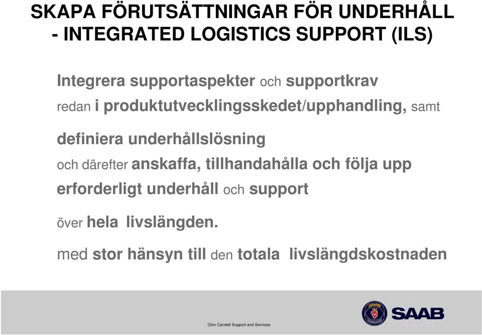 definiera underhållslösning och därefter anskaffa, tillhandahålla och följa upp