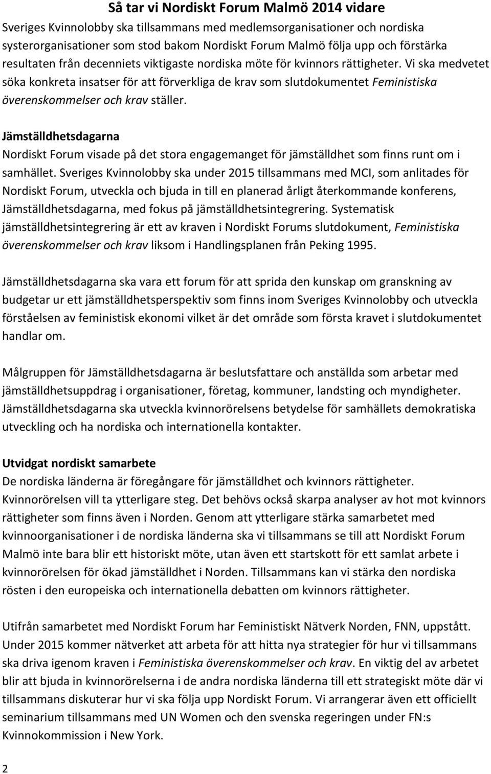 Vi ska medvetet söka konkreta insatser för att förverkliga de krav som slutdokumentet Feministiska överenskommelser och krav ställer.