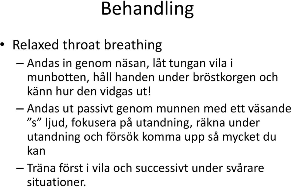 Andas ut passivt genom munnen med ett väsande s ljud, fokusera på utandning, räkna