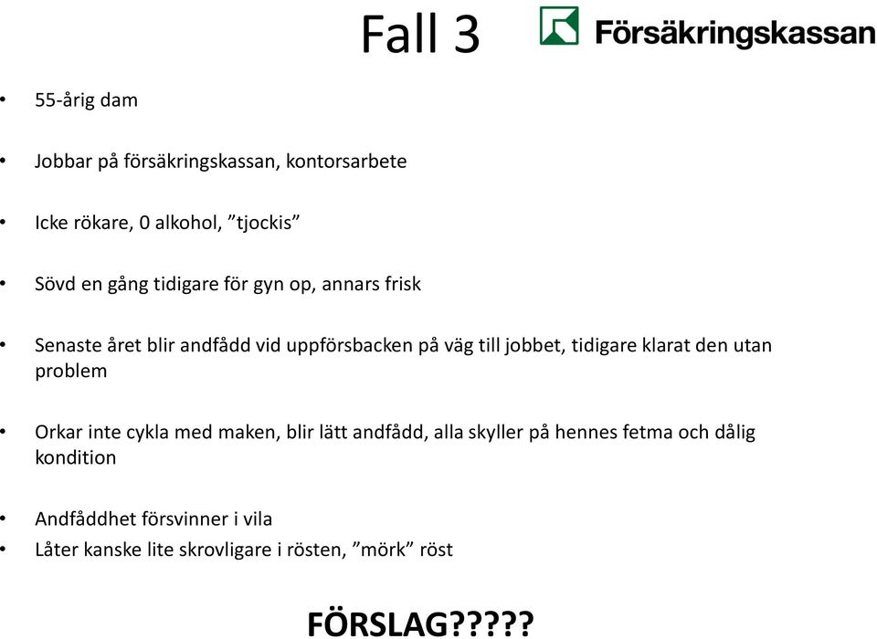 klarat den utan problem Orkar inte cykla med maken, blir lätt andfådd, alla skyller på hennes fetma och