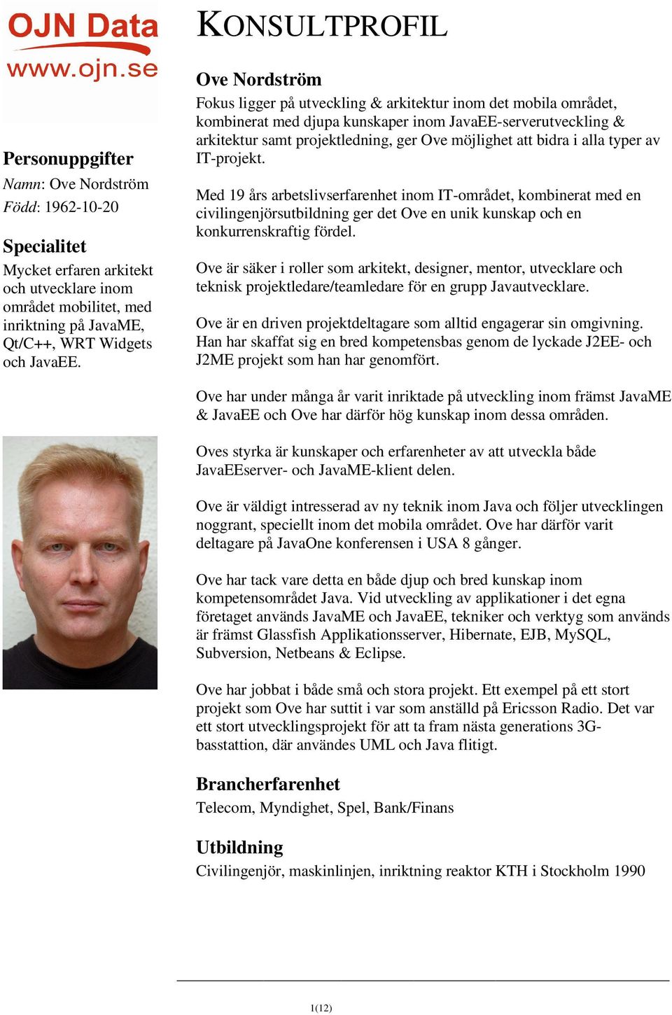 bidra i alla typer av IT-projekt. Med 19 års arbetslivserfarenhet inom IT-området, kombinerat med en civilingenjörsutbildning ger det Ove en unik kunskap och en konkurrenskraftig fördel.