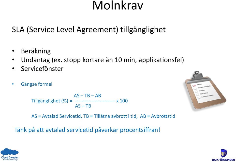 Tillgänglighet (%) = ------------------------ x 100 AS TB AS = Avtalad Servicetid, TB