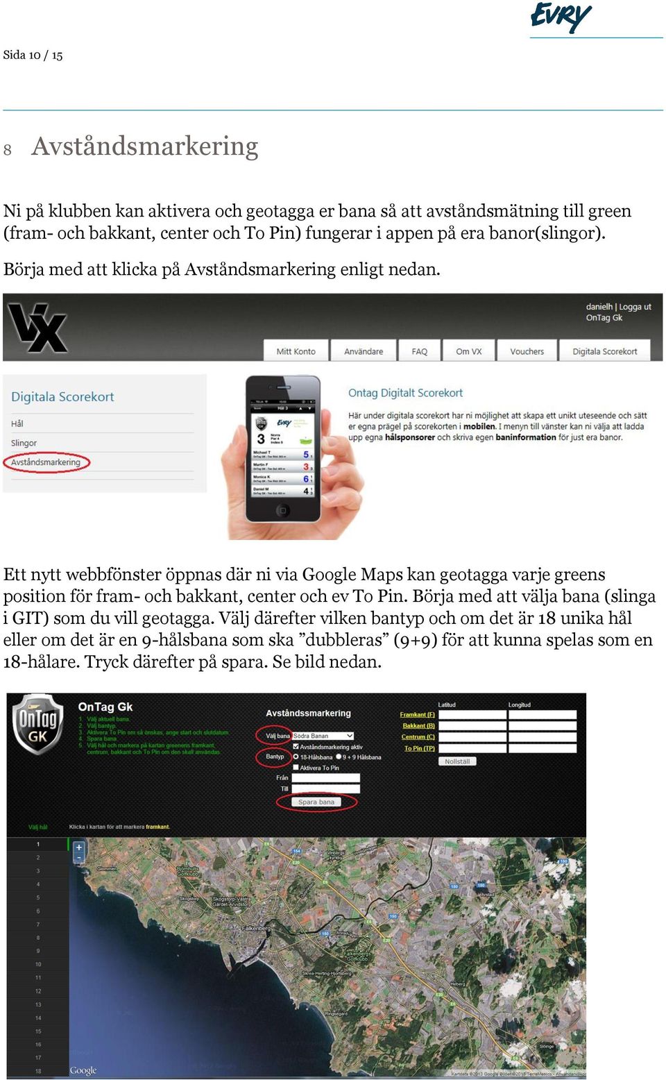 Ett nytt webbfönster öppnas där ni via Google Maps kan geotagga varje greens position för fram- och bakkant, center och ev To Pin.