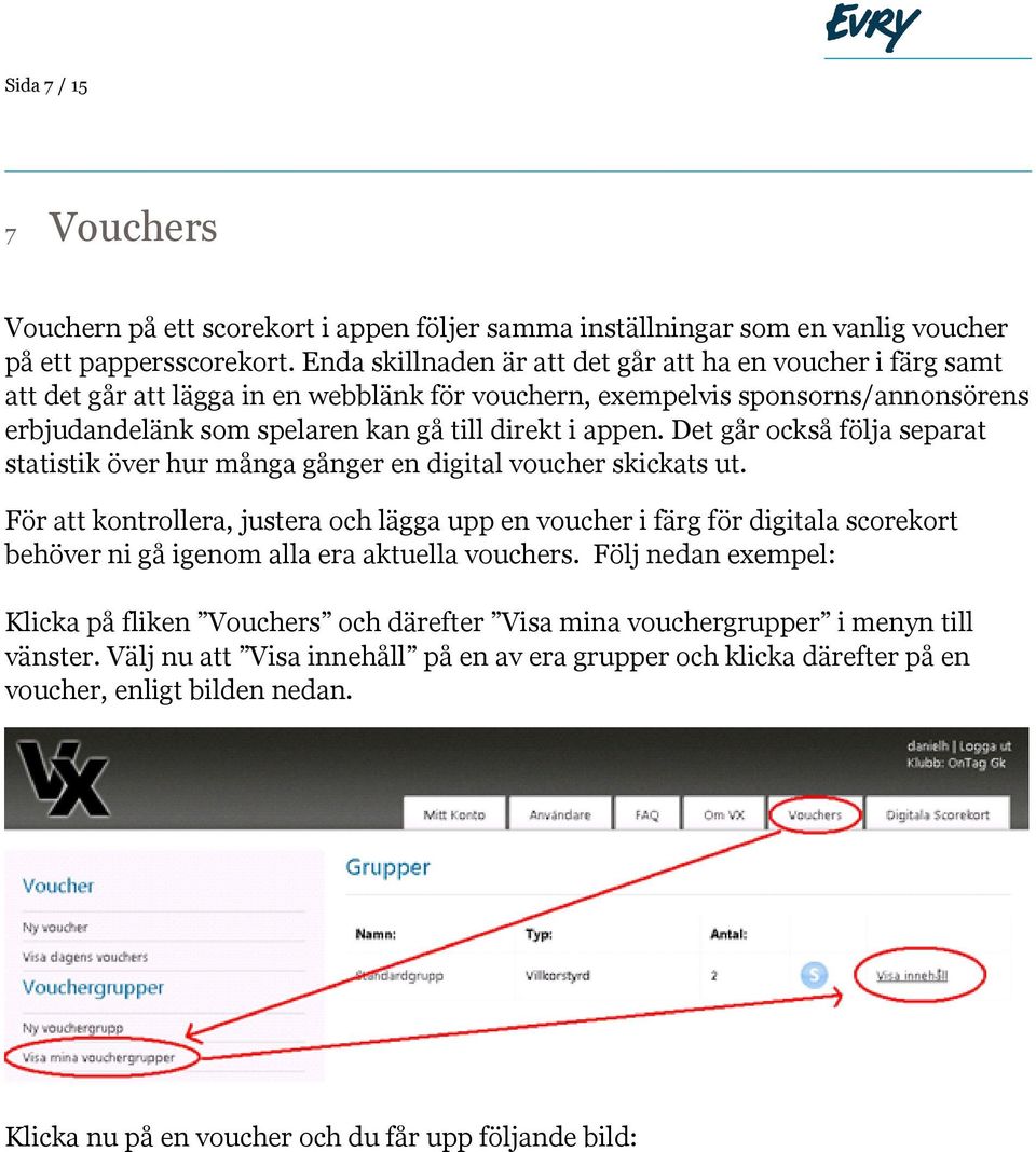 Det går också följa separat statistik över hur många gånger en digital voucher skickats ut.