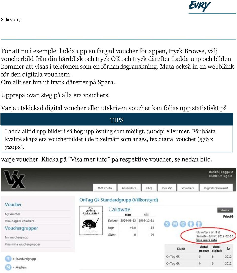 Upprepa ovan steg på alla era vouchers.