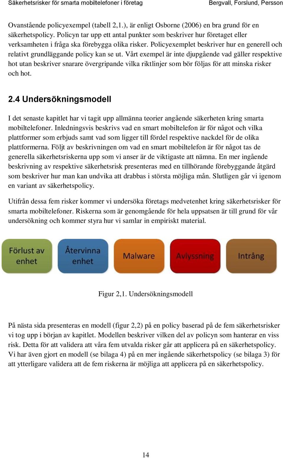 Policyexemplet beskriver hur en generell och relativt grundläggande policy kan se ut.
