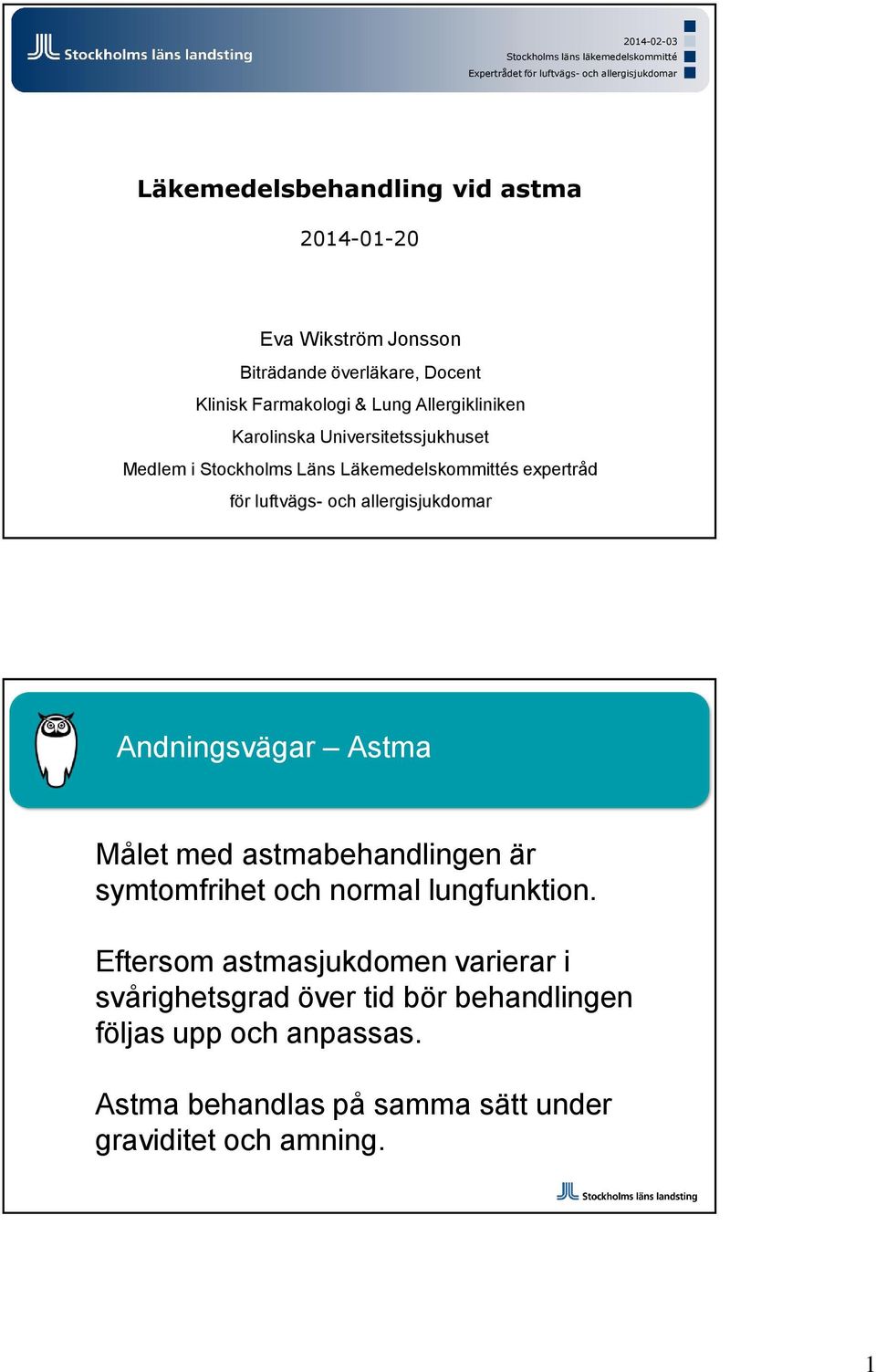 Läkemedelskommittés expertråd för luftvägs- och allergisjukdomar Andningsvägar Astma Målet med astmabehandlingen är symtomfrihet och normal lungfunktion.