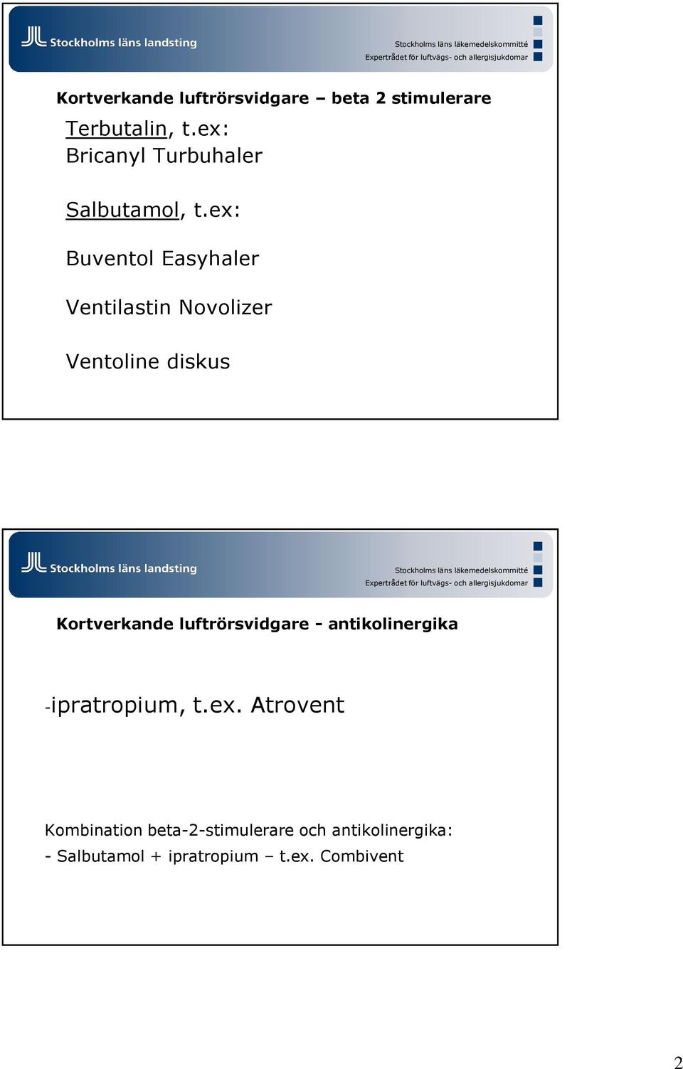 ex: Buventol Easyhaler Ventilastin Novolizer Ventoline diskus Stockholms läns läkemedelskommitté