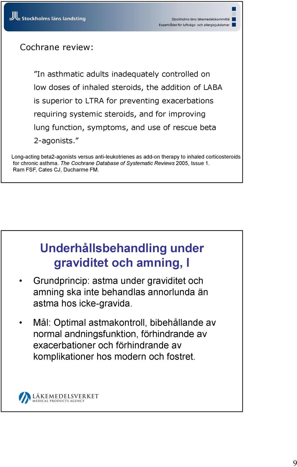 Long-acting beta2-agonists versus anti-leukotrienes as add-on therapy to inhaled corticosteroids for chronic asthma. The Cochrane Database of Systematic Reviews 2005, Issue 1.