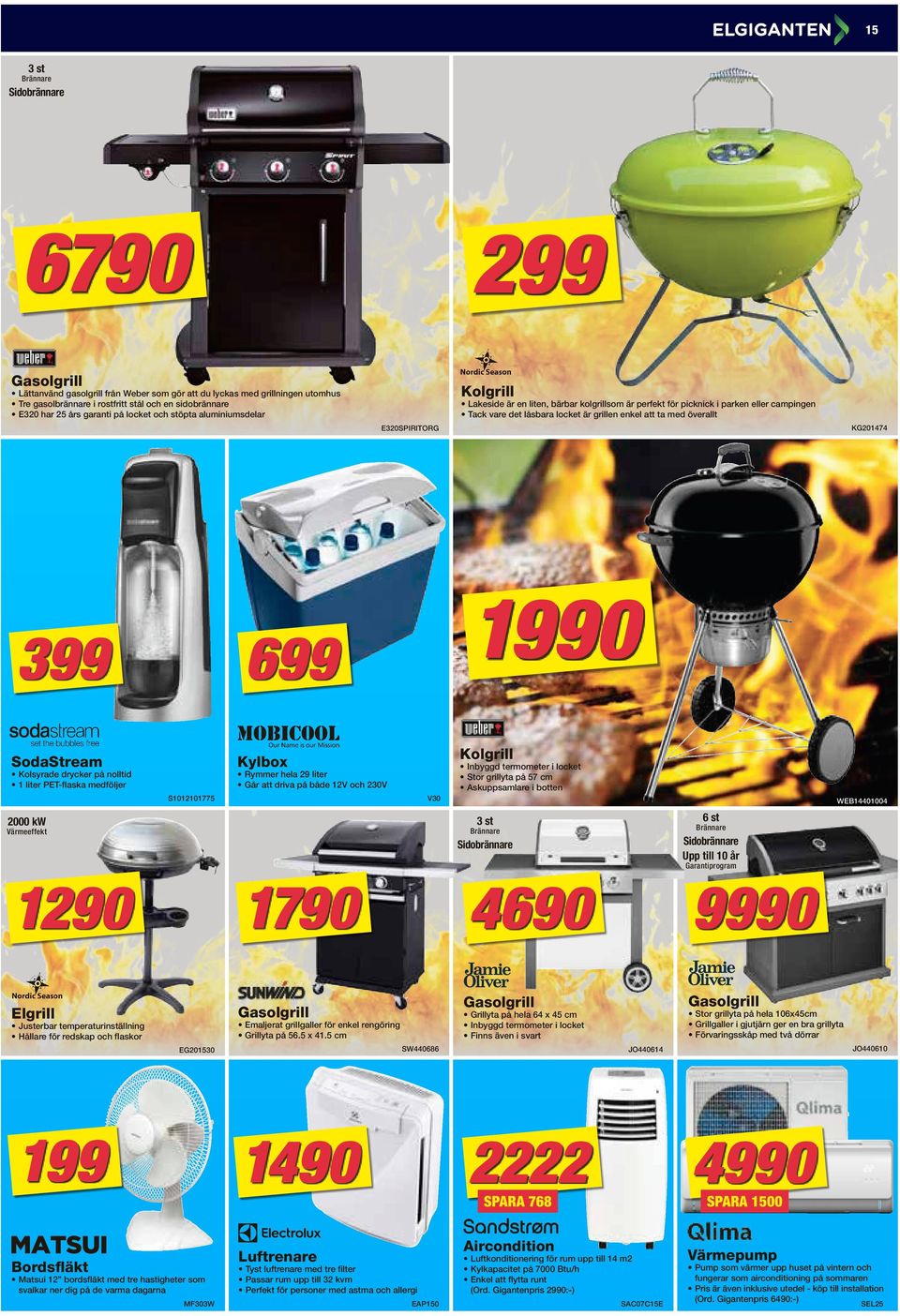 med överallt KG201474 E320SPIRITORG 399 1990 699 SodaStream Kolgrill Kylbox Kolsyrade drycker på nolltid 1 liter PET-flaska medföljer Inbyggd termometer i locket Stor grillyta på 57 cm Askuppsamlare