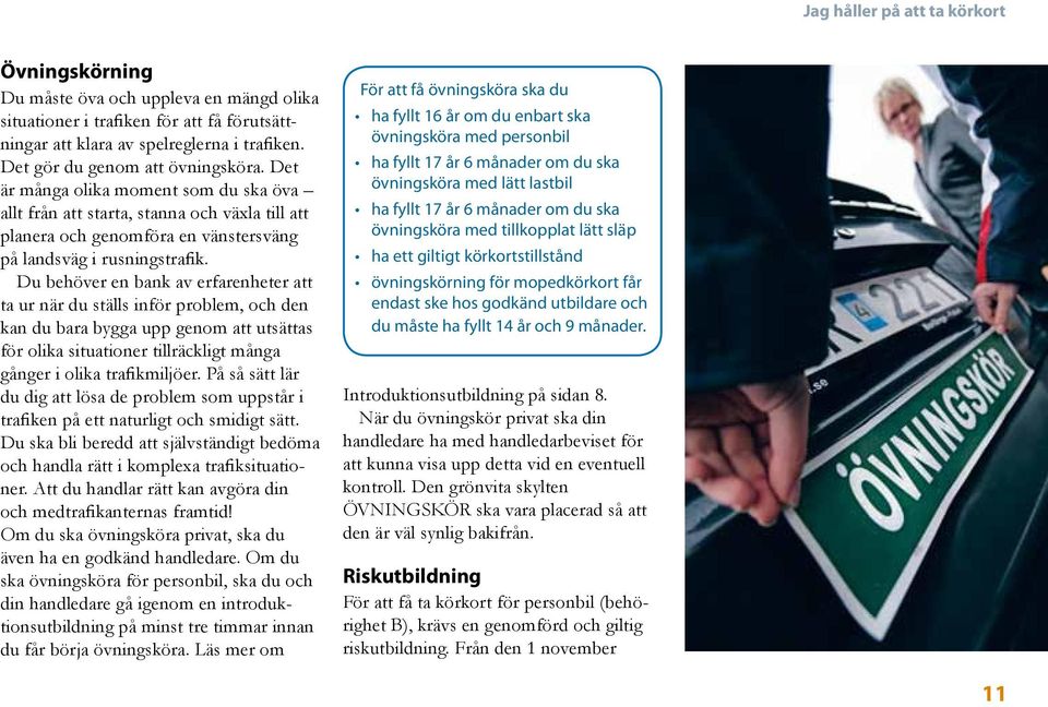 Du behöver en bank av erfarenheter att ta ur när du ställs inför problem, och den kan du bara bygga upp genom att utsättas för olika situationer tillräckligt många gånger i olika trafikmiljöer.
