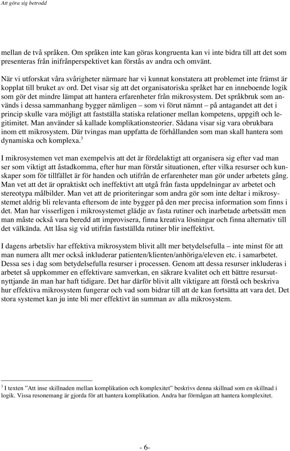 Det visar sig att det organisatoriska språket har en inneboende logik som gör det mindre lämpat att hantera erfarenheter från mikrosystem.