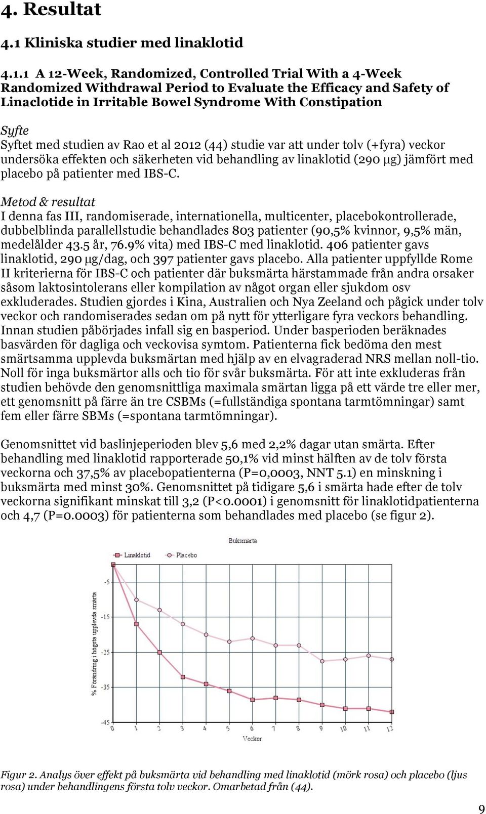 1 A 12-Week, Randomized, Controlled Trial With a 4-Week Randomized Withdrawal Period to Evaluate the Efficacy and Safety of Linaclotide in Irritable Bowel Syndrome With Constipation Syfte Syftet med