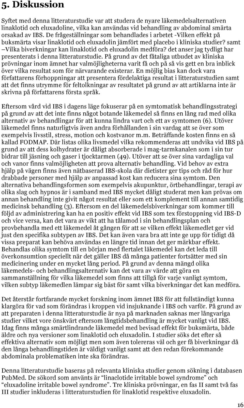 samt Vilka biverkningar kan linaklotid och eluxadolin medföra? det anser jag tydligt har presenterats i denna litteraturstudie.