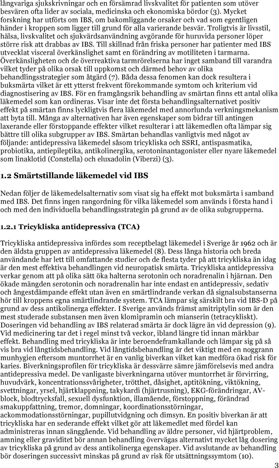 Troligtvis är livsstil, hälsa, livskvalitet och sjukvärdsanvändning avgörande för huruvida personer löper större risk att drabbas av IBS.