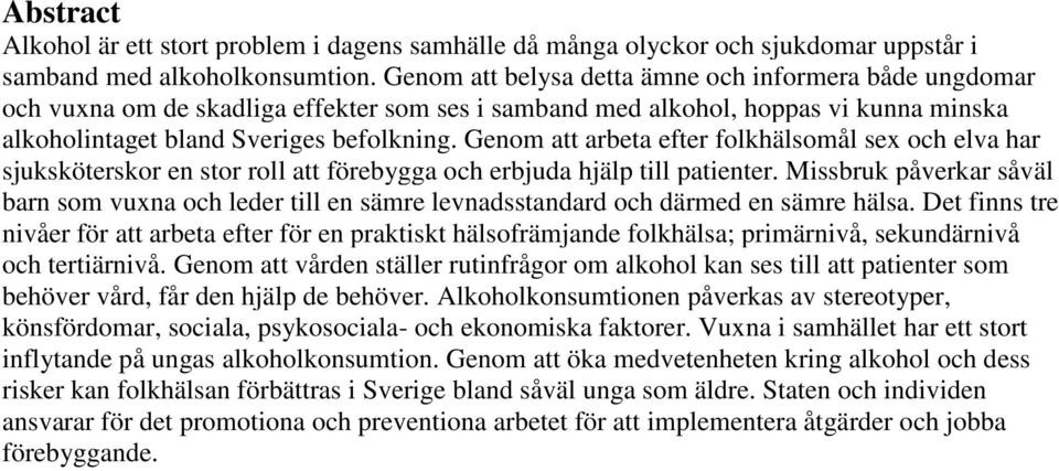 Genom att arbeta efter folkhälsomål sex och elva har sjuksköterskor en stor roll att förebygga och erbjuda hjälp till patienter.