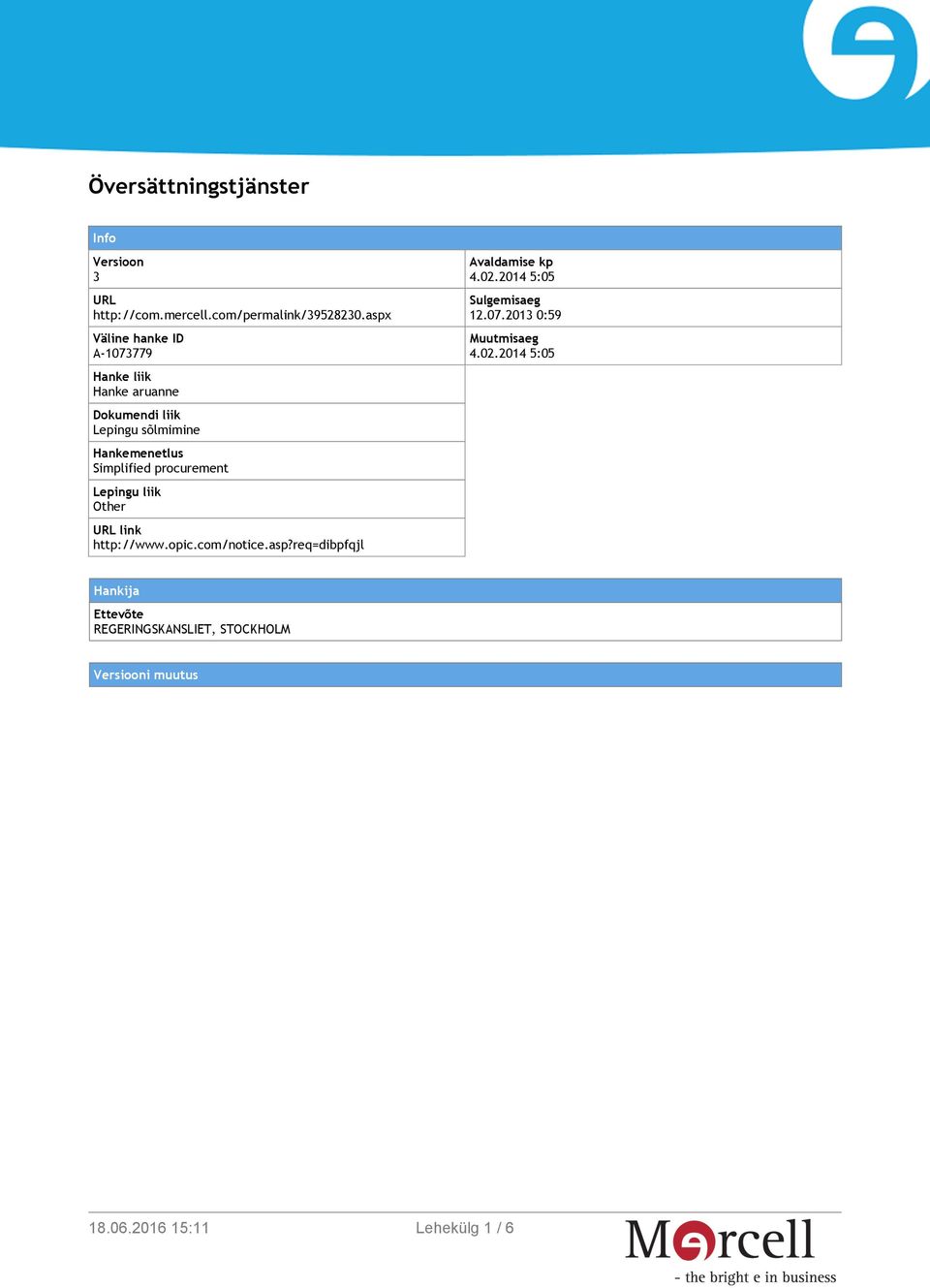 Simplified procurement Lepingu liik Other URL link http://www.opic.com/notice.asp?