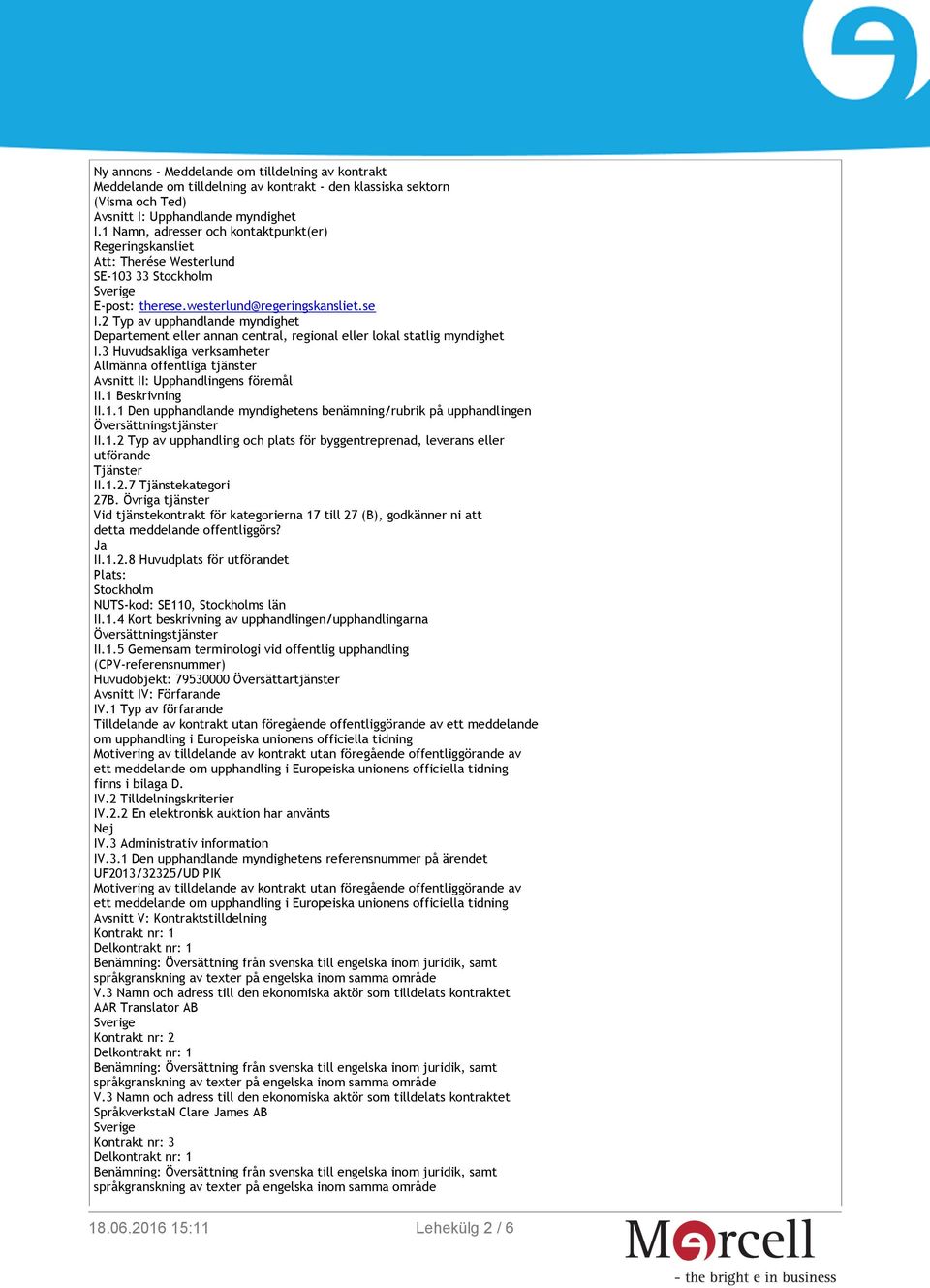 2 Typ av upphandlande myndighet Departement eller annan central, regional eller lokal statlig myndighet I.