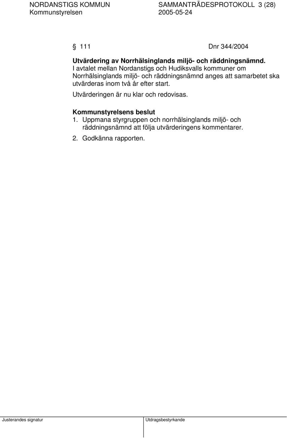 I avtalet mellan Nordanstigs och Hudiksvalls kommuner om Norrhälsinglands miljö- och räddningsnämnd anges att