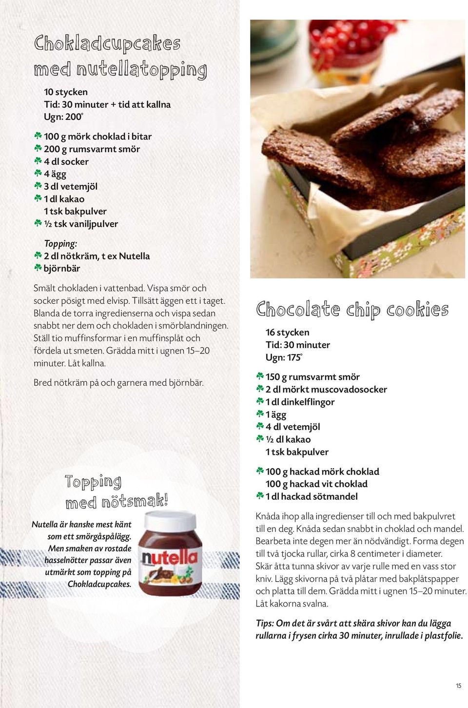 Blanda de torra ingredienserna och vispa sedan snabbt ner dem och chokladen i smörblandningen. Ställ tio muffinsformar i en muffinsplåt och fördela ut smeten. Grädda mitt i ugnen 15 20 minuter.