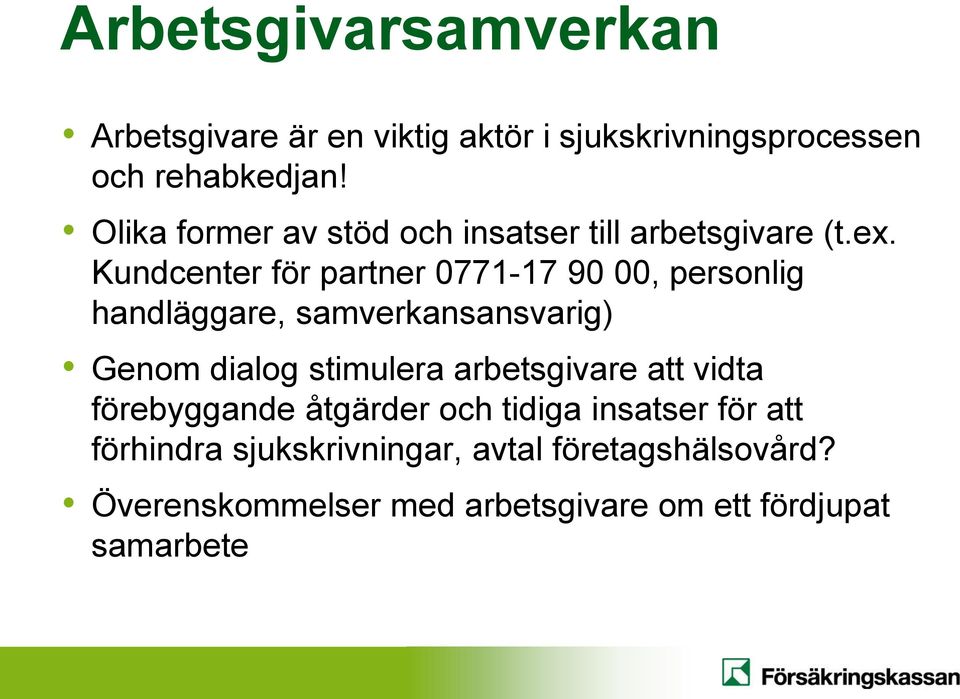 Kundcenter för partner 0771-17 90 00, personlig handläggare, samverkansansvarig) Genom dialog stimulera