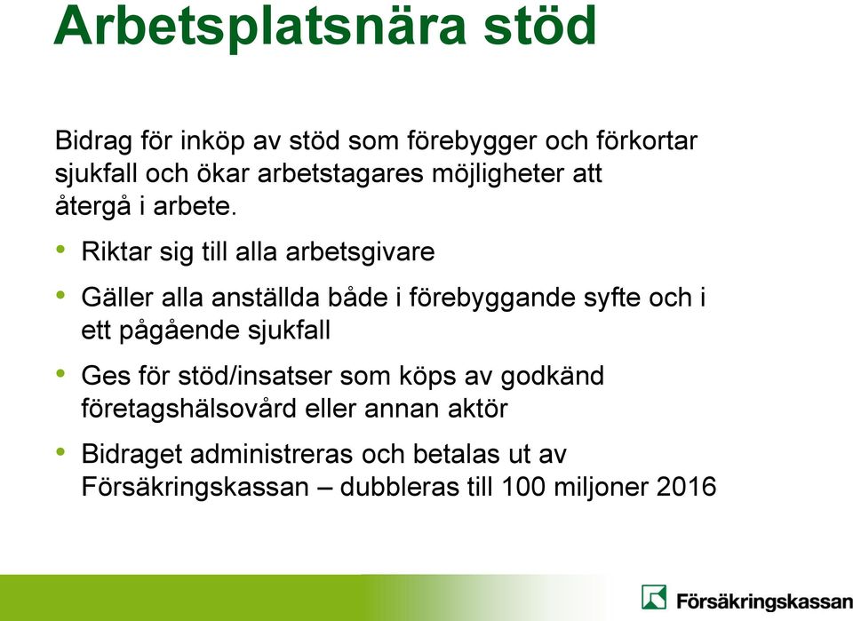 Riktar sig till alla arbetsgivare Gäller alla anställda både i förebyggande syfte och i ett pågående