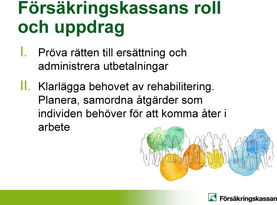 utbetalningar II. Klarlägga behovet av rehabilitering.