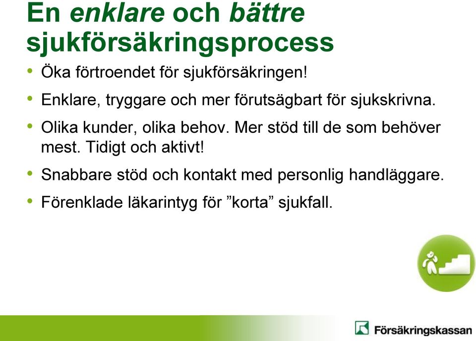 Olika kunder, olika behov. Mer stöd till de som behöver mest.