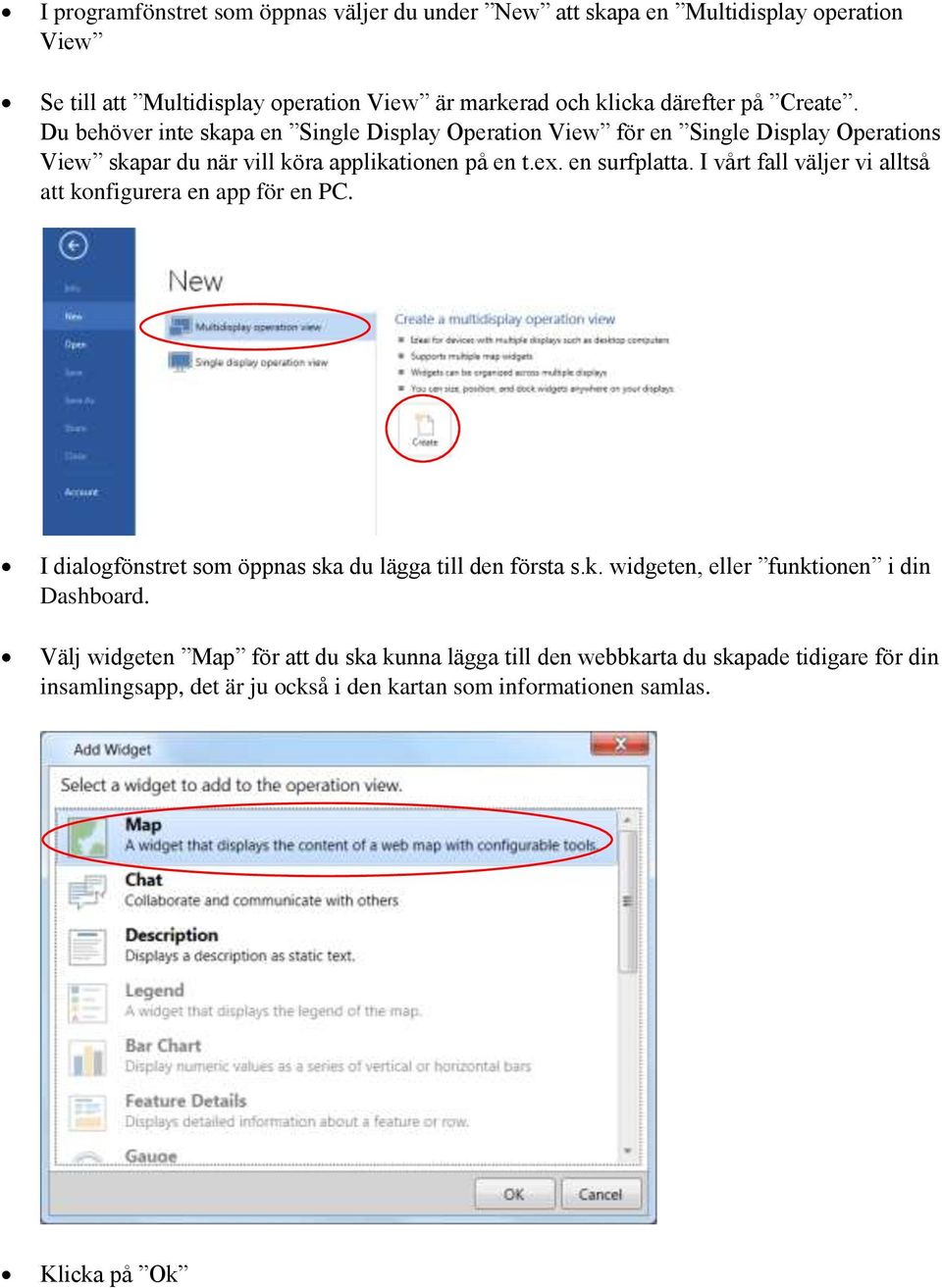 I vårt fall väljer vi alltså att konfigurera en app för en PC. I dialogfönstret som öppnas ska du lägga till den första s.k. widgeten, eller funktionen i din Dashboard.