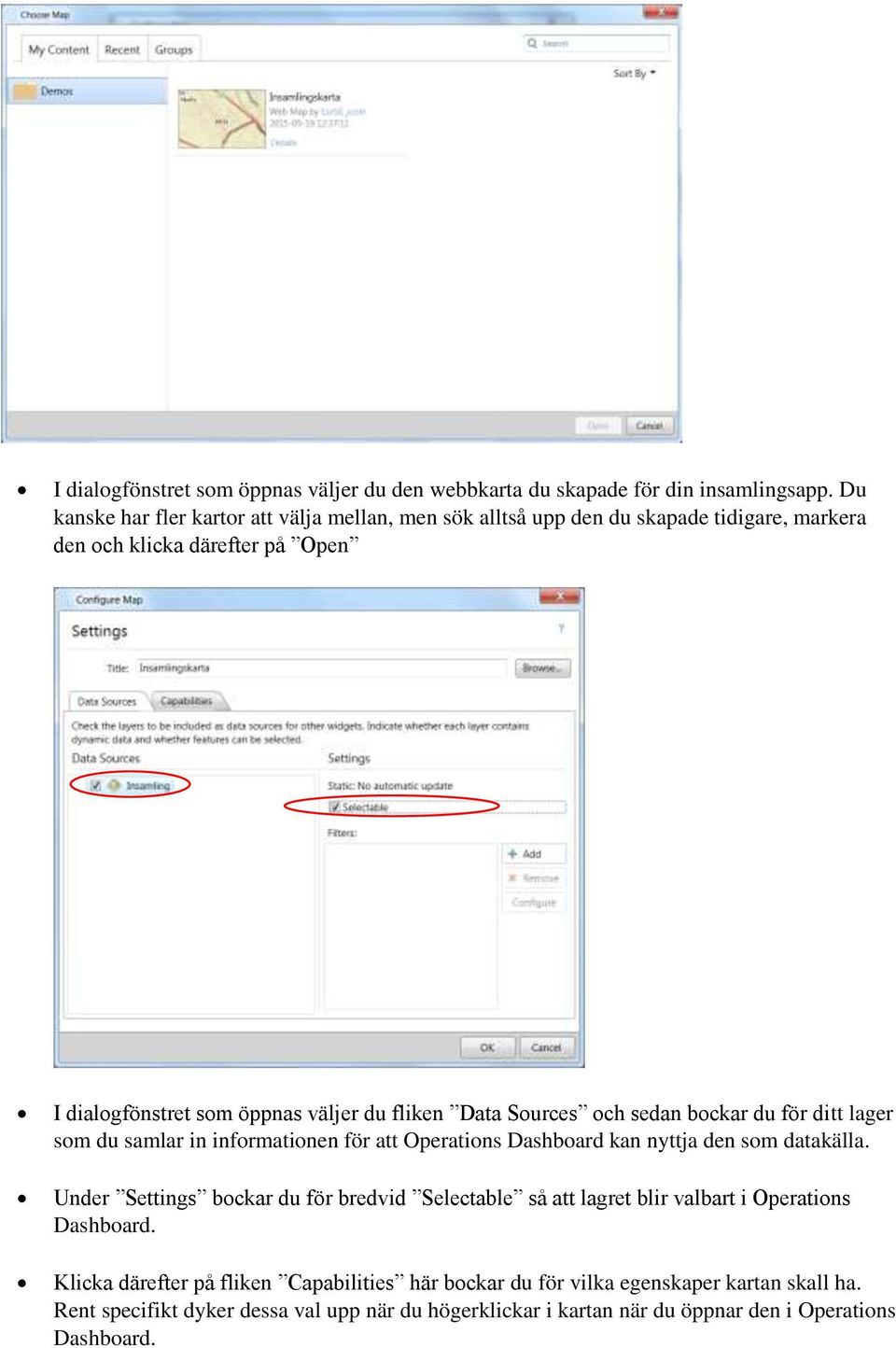 Data Sources och sedan bockar du för ditt lager som du samlar in informationen för att Operations Dashboard kan nyttja den som datakälla.