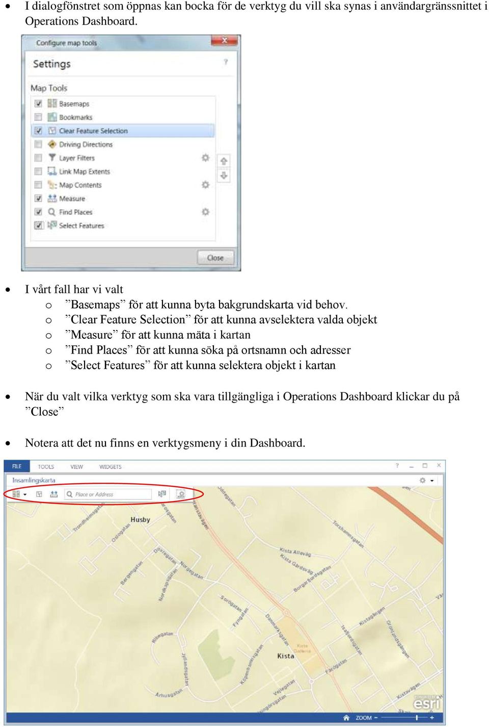 o Clear Feature Selection för att kunna avselektera valda objekt o Measure för att kunna mäta i kartan o Find Places för att kunna söka på