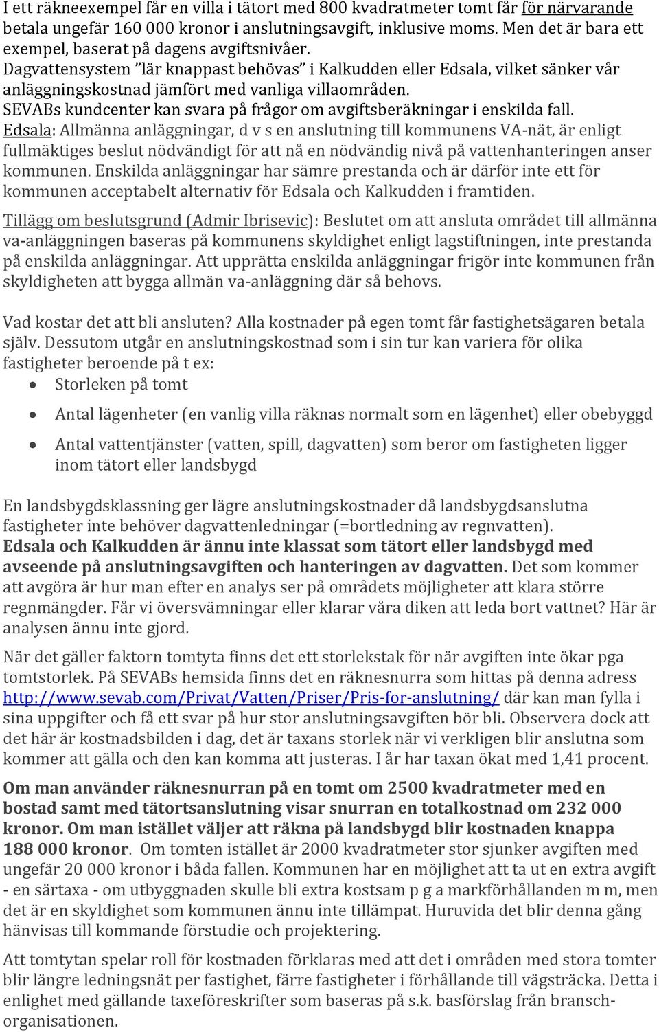 SEVABs kundcenter kan svara på frågor om avgiftsberäkningar i enskilda fall.