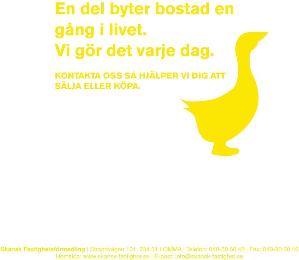 Skånsk Fastighetsförmedling Strandvägen 101, 234 31 LOMMA Telefon: