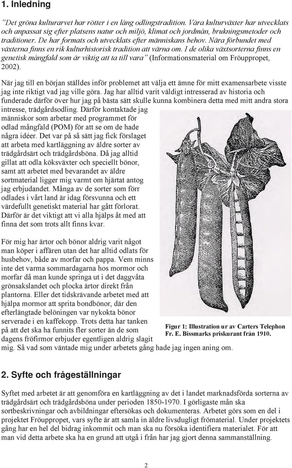 Nära förbundet med växterna finns en rik kulturhistorisk tradition att värna om.