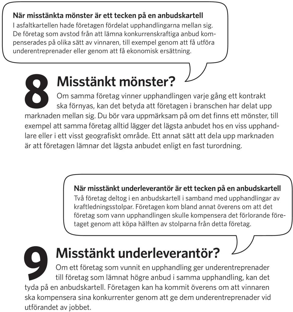 8 Misstänkt mönster? Om samma företag vinner upphandlingen varje gång ett kontrakt ska förnyas, kan det betyda att företagen i branschen har delat upp marknaden mellan sig.