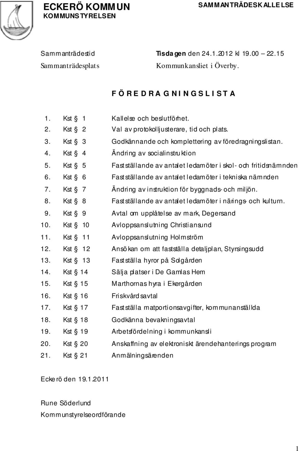 Kst 5 Fastställande av antalet ledamöter i skol- och fritidsnämnden 6. Kst 6 Fastställande av antalet ledamöter i tekniska nämnden 7. Kst 7 Ändring av instruktion för byggnads- och miljön. 8.