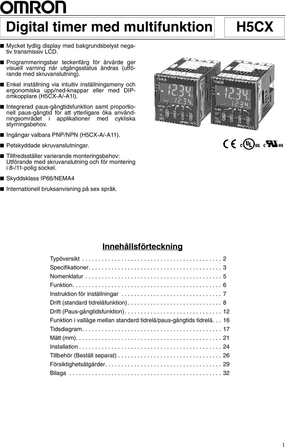 Enkel inställning via intuitiv inställningsmeny och ergonomiska upp/ned-knappar eller med DIPomkopplare (-A/-A1l).