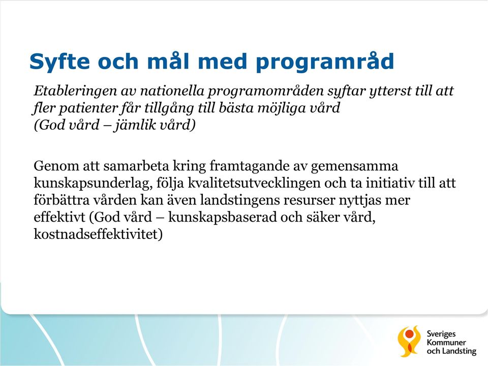 framtagande av gemensamma kunskapsunderlag, följa kvalitetsutvecklingen och ta initiativ till att