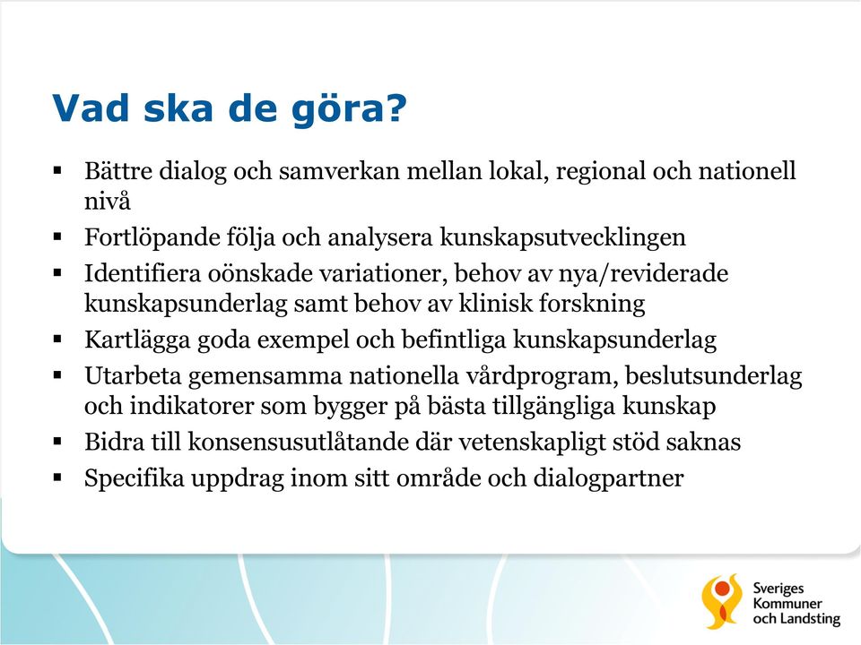 Identifiera oönskade variationer, behov av nya/reviderade kunskapsunderlag samt behov av klinisk forskning Kartlägga goda exempel