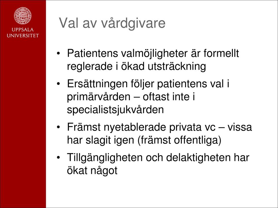 inte i specialistsjukvården Främst nyetablerade privata vc vissa har