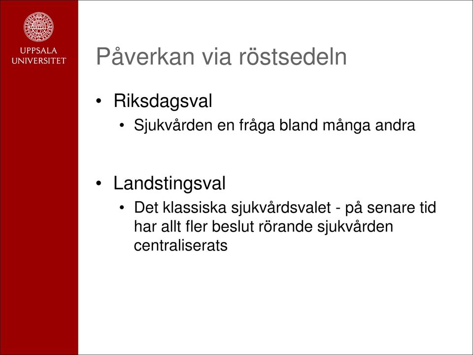 klassiska sjukvårdsvalet - på senare tid har