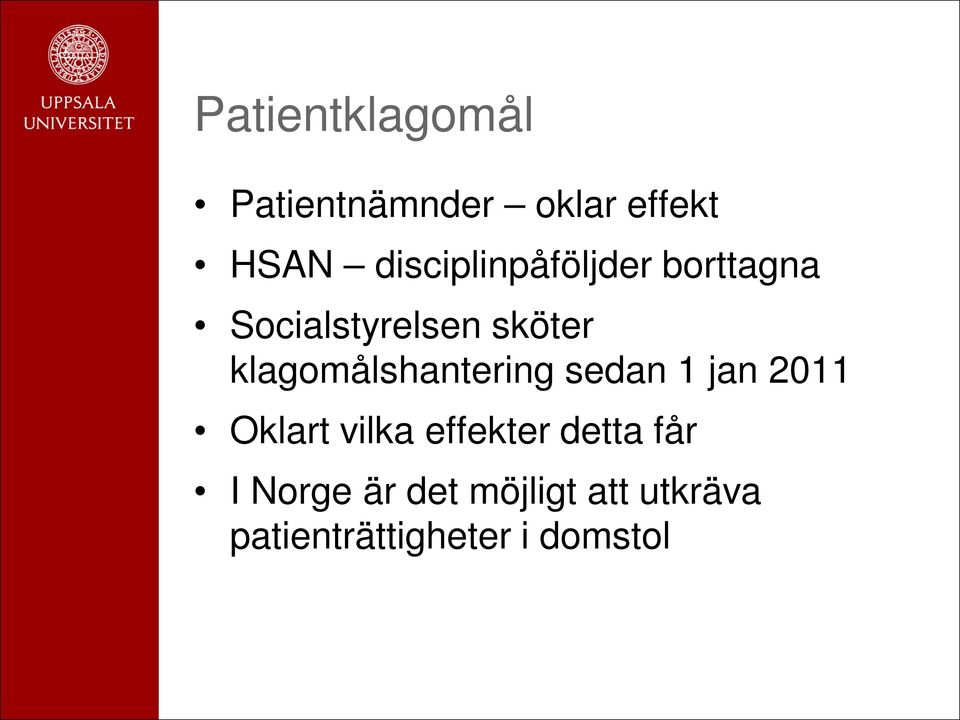 klagomålshantering sedan 1 jan 2011 Oklart vilka effekter