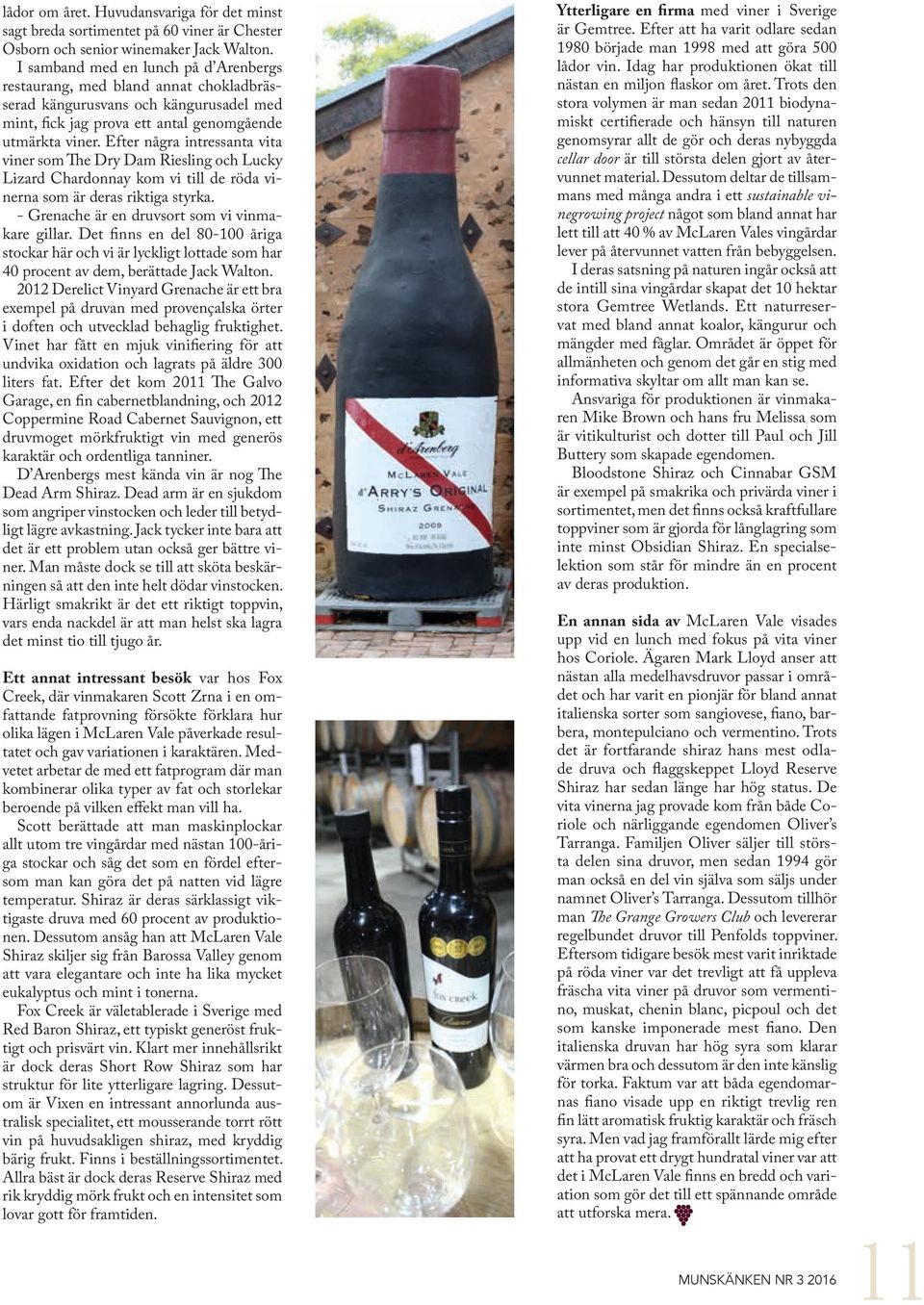Efter några intressanta vita viner som The Dry Dam Riesling och Lucky Lizard Chardonnay kom vi till de röda vinerna som är deras riktiga styrka. Grenache är en druvsort som vi vinmakare gillar.