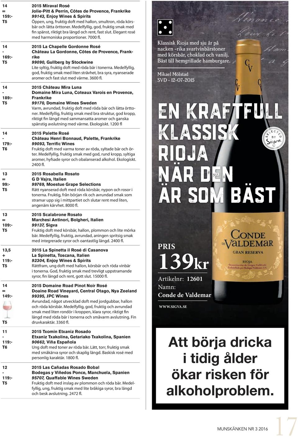 2015 La Chapelle Gordonne Rosé Château La Gordonne, Côtes de Provence, Frankrike 99090, Gullberg by Stockwine Lite syltig, fruktig doft med röda bär i tonerna.