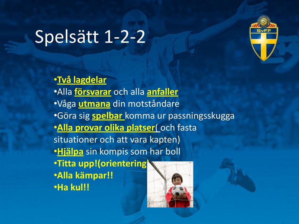 provar olika platser( och fasta situationer och att vara kapten)