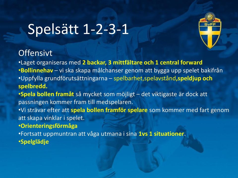 Spela bollen framåt så mycket som möjligt det viktigaste är dock att passningen kommer fram till medspelaren.