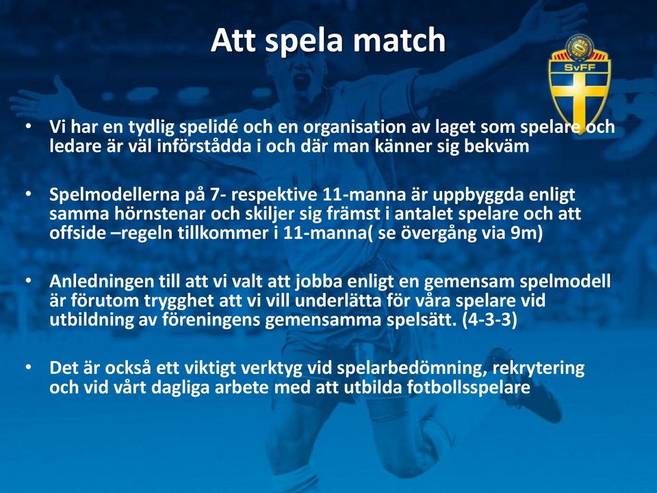 övergång via 9m) Anledningen till att vi valt att jobba enligt en gemensam spelmodell är förutom trygghet att vi vill underlätta för våra spelare vid utbildning