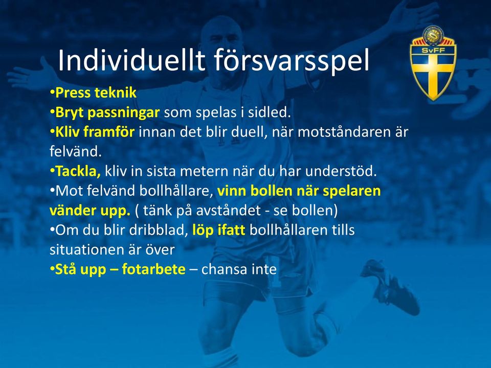 Tackla, kliv in sista metern när du har understöd.