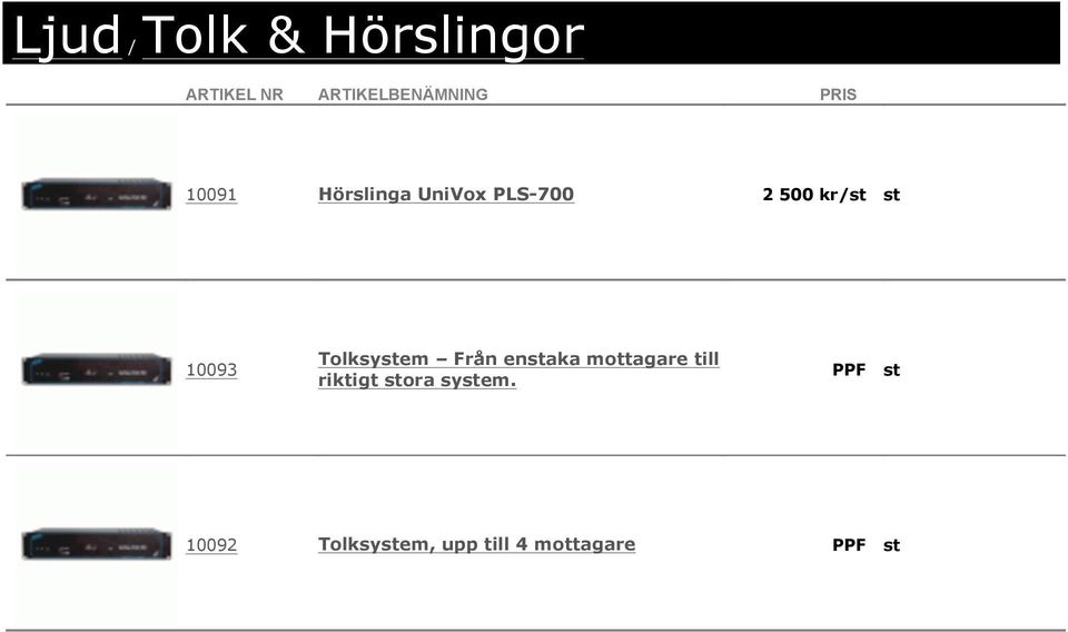 enstaka mottagare till riktigt stora system.