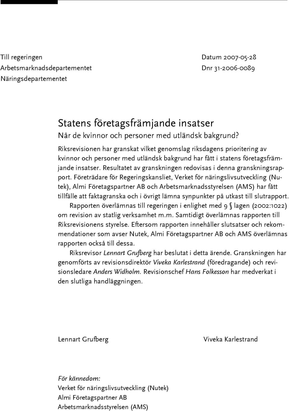 Resultatet av granskningen redovisas i denna granskningsrapport.